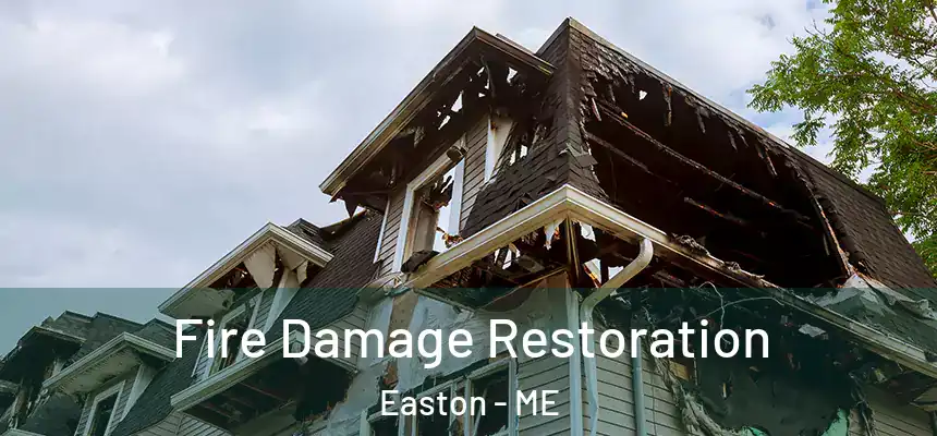 Fire Damage Restoration Easton - ME