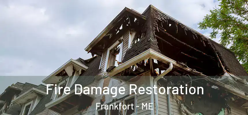 Fire Damage Restoration Frankfort - ME