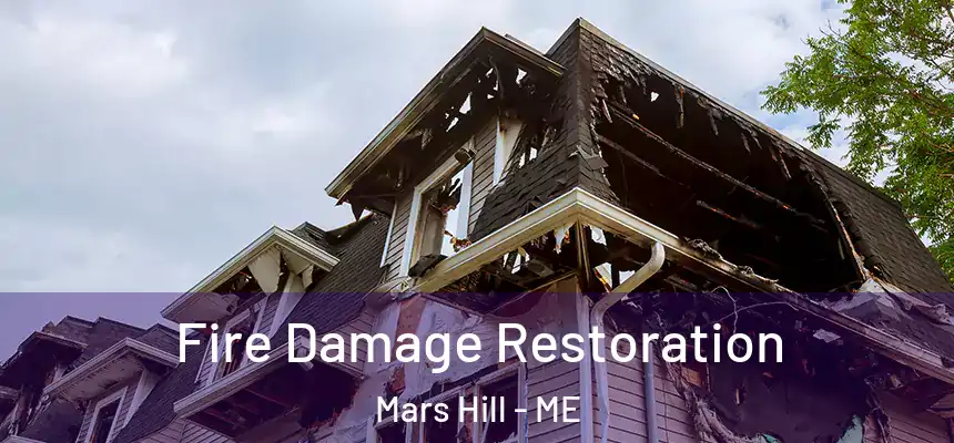  Fire Damage Restoration Mars Hill - ME