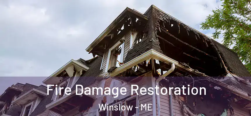 Fire Damage Restoration Winslow - ME