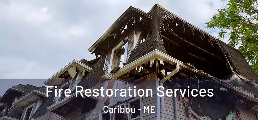 Fire Restoration Services Caribou - ME