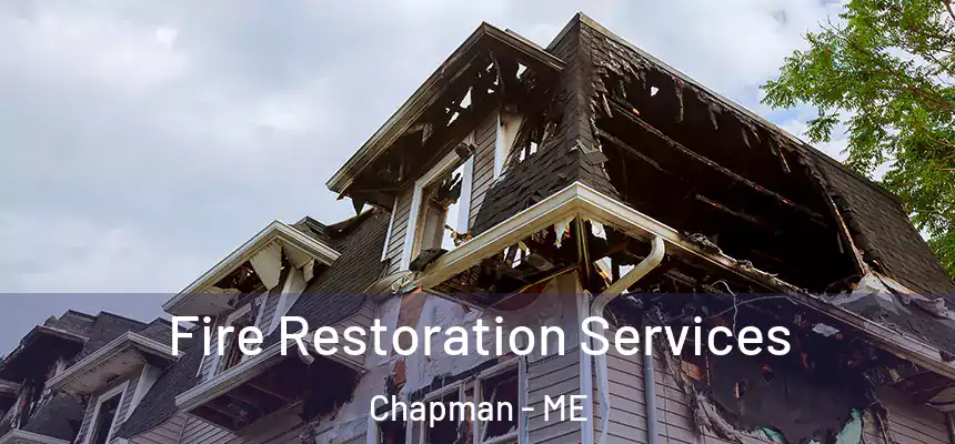  Fire Restoration Services Chapman - ME