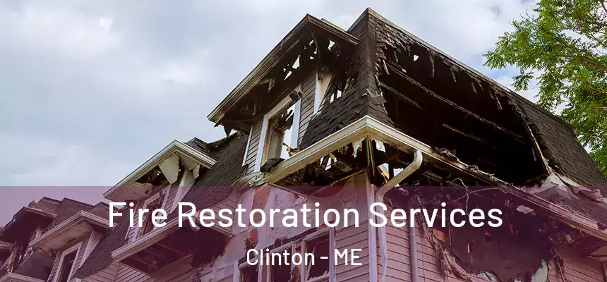 Fire Restoration Services Clinton - ME