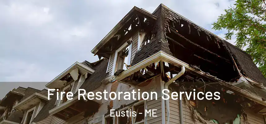 Fire Restoration Services Eustis - ME