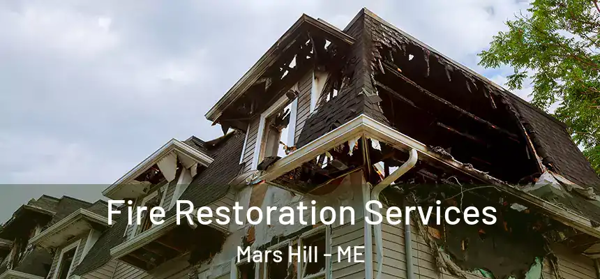 Fire Restoration Services Mars Hill - ME