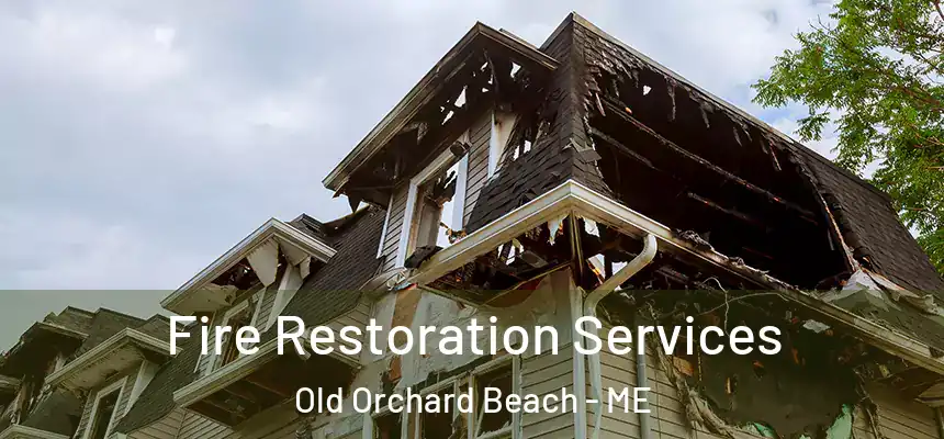 Fire Restoration Services Old Orchard Beach - ME