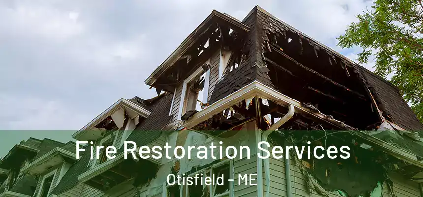 Fire Restoration Services Otisfield - ME