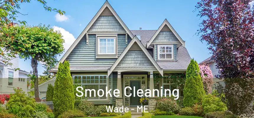 Smoke Cleaning Wade - ME